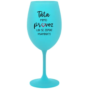 Tatínek je mimo prevádzky (ide za mamičkou) - tyrkysový pohár na víno 350 ml
