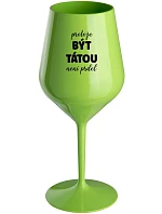 PROTOŽE BÝT TÁTOU NENÍ PRDEL - zelená nerozbitná sklenice na víno 470 ml