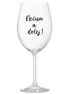 NEČUM A DOLEJ! - priehľadný pohár na víno 350 ml