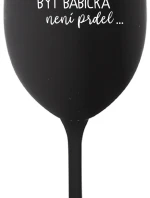...PROTOŽE BÝT BABIČKA NENÍ PRDEL.. - černá sklenice na víno 350 ml