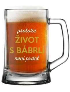 PROTOŽE ŽIVOT S BÁBRLÍ NENÍ PRDEL - pivní sklenice 0,5 l