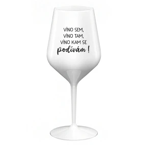 VÍNO SEM, VÍNO TAM, VÍNO KAM SE PODÍVÁM! - bílá nerozbitná sklenice na víno 470 ml