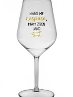 NIKTO MI NEVYHOVIE, MÁM ŽENU AKO ŽENA - priehľadný nerozbitný pohár na víno 470 ml