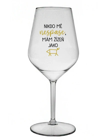 NIKDO MĚ NESPASE, MÁM ŽÍZEŇ JAKO PRASE - priehľadný nerozbitný pohár na víno 470 ml NIKDO MĚ NESPASE, MÁM ŽÍZEŇ JAKO PRASE - priehľadný nerozbitný pohár na víno 470 ml