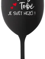DÍKY TOBĚ JE SVĚT HEZČÍ! - černá sklenice na víno 350 ml