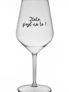 GOLD, GO FOR IT! - číry nerozbitný pohár na víno 470 ml