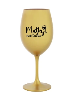 MATKY NA TAHU - zlatá sklenice na víno 350 ml