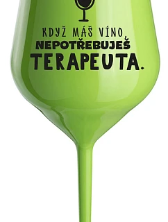 KEĎ MÁTE VÍNO, NEPOTREBUJETE TERAPEUTE - zelený nerozbitný pohár na víno 470 ml
