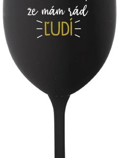 UŽ MA NEBAVÍ PREDSTIERAŤ, ŽE MÁM RÁD ĽUDÍ - čierny pohár na víno 350 ml