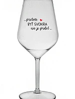 ...PRETOŽE BYŤ SVOKRA NIE JE PRDEL... - priehľadný nerozbitný pohár na víno 470 ml