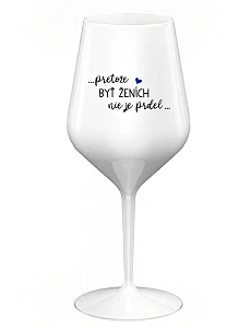 ...KEĎŽE BYŤ ŽENOU NIE JE PRELOMOVÉ... - biely nerozbitný pohár na víno 470 ml