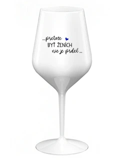 ...PROTOŽE BÝT ŽENICH NENÍ PRDEL... - biely nerozbitný pohár na víno 470 ml