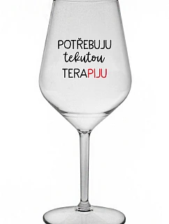 I NEED LIQUID THERAPY - číry nerozbitný pohár na víno 470 ml