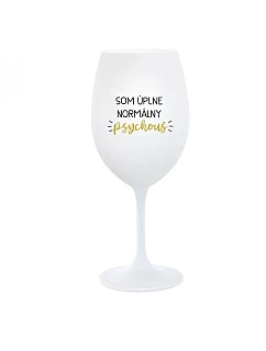 I AM A TOTALLY NORMAL PSYCHO - pohár na biele víno 350 ml