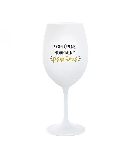 I AM A TOTALLY NORMAL PSYCHO - pohár na biele víno 350 ml