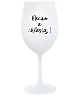NEČUM A CHĽASTAJ! - biely pohár na víno 350 ml