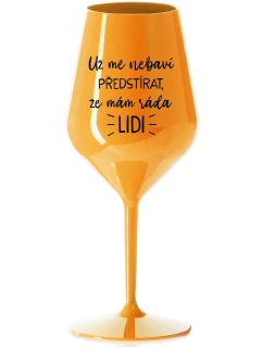I CAN'T PRETEND I LIKE PEOPLE ANYMORE - oranžový nerozbitný pohár na víno 470 ml