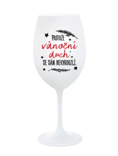 PROTOŽE VÁNOČNÍ DŮCH SE SÁM NEVYKOUZLÍ - bílá  sklenice na víno 350 ml