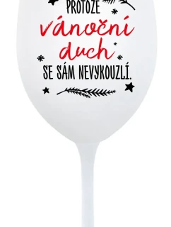 PROTOŽE VÁNOČNÍ DŮCH SE SÁM NEVYKOUZLÍ - bílá  sklenice na víno 350 ml