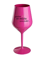 ...KEĎŽE BYŤ DROGOU NIE JE PRELOMOVÉ... - ružový nerozbitný pohár na víno 470 ml