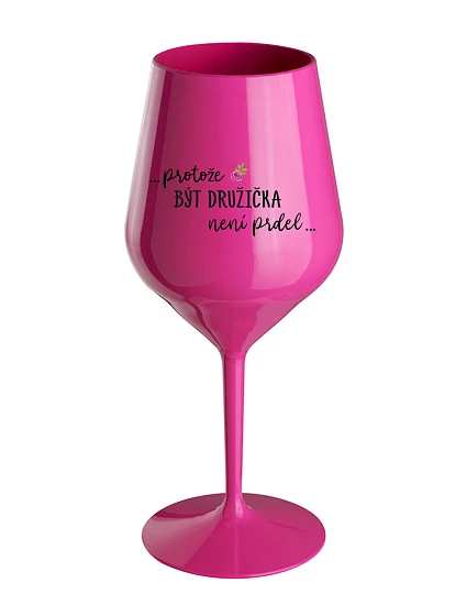 ...KEĎŽE BYŤ DROGOU NIE JE PRELOMOVÉ... - ružový nerozbitný pohár na víno 470 ml