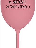 JSEM KRÁSNÝ A SEXY! (A TAKY VTIPNÝ...) - růžová sklenice na víno 350 ml