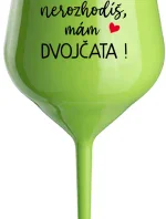 MĚ NEROZHODÍŠ, MÁM DVOJČATA! - zelená nerozbitná sklenice na víno 470 ml
