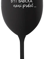 ...PROTOŽE BÝT BABIČKA NENÍ PRDEL.. - černá sklenice na víno 350 ml