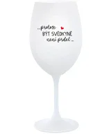 ...PROTOŽE BÝT SVĚDKYNĚ NENÍ PRDEL... - bílá sklenice na víno 350 ml