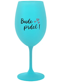 BUDE PRDEL! - tyrkysový pohár na víno 350 ml