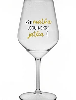 BÝTI MATKA JSOU NĚKDY JATKA! - priehľadný nerozbitný pohár na víno 470 ml