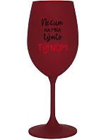 NEPOZERAJ NA MŇA S TAKÝMTO TÓNOM - vínový pohár na víno 350 ml