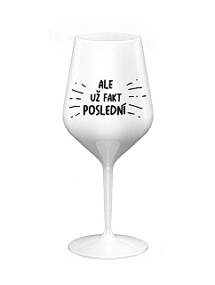 ALEBO FAKT POSLEDNÝ - biely nerozbitný pohár na víno 470 ml