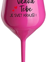 VĎAKA TEBE JE SVET KRAJŠÍ! - růžový nerozbitný pohár na víno 470 ml