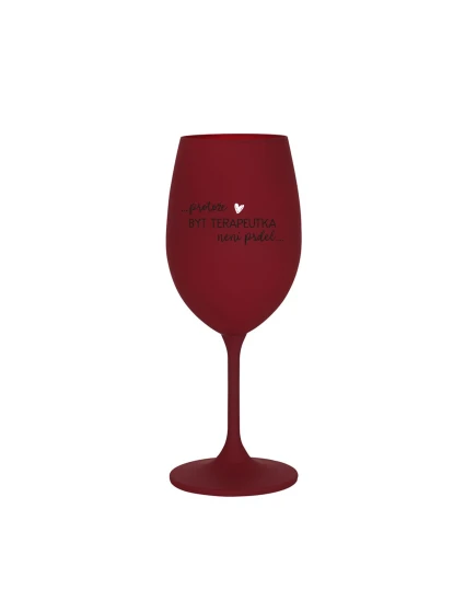 PROTOŽE BÝT TERAPEUTKA NENÍ PRDEL - bordo sklenice na víno 350 ml