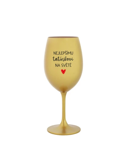 NEJLEPŠÍMU TATÍNKOVI NA SVĚTĚ - zlatá sklenice na víno 350 ml