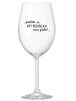 ...PROTOŽE BÝT ŘEDITELKA NENÍ PRDEL... - čirá sklenice na víno 350 ml