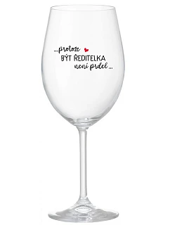 ...PROTOŽE BÝT ŘEDITELKA NENÍ PRDEL... - čirá sklenice na víno 350 ml