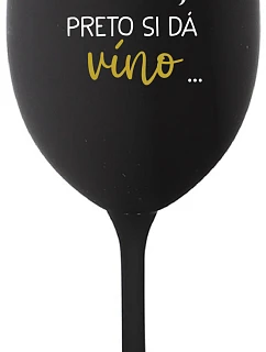 ...TATKO JE VONKU, TAK CHCE VÍNO... - čierny pohár na víno 350 ml