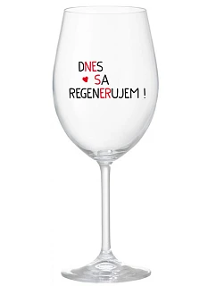 DNES REGENERUJEM! - priehľadný pohár na víno 350 ml