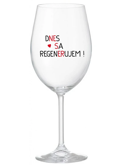 DNES REGENERUJEM! - priehľadný pohár na víno 350 ml