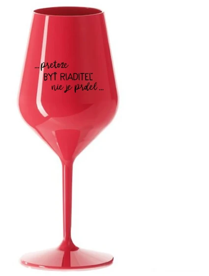 ...KEĎŽE BYŤ REŽISÉROM NIE JE PRELIMINÁRNE... - červený nerozbitný pohár na víno 470 ml