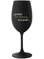 ...PROTOŽE BÝT NORMÁLNÍ NENÍ PRDEL... - černá sklenice na víno 350 ml