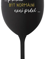 ...PROTOŽE BÝT NORMÁLNÍ NENÍ PRDEL... - černá sklenice na víno 350 ml