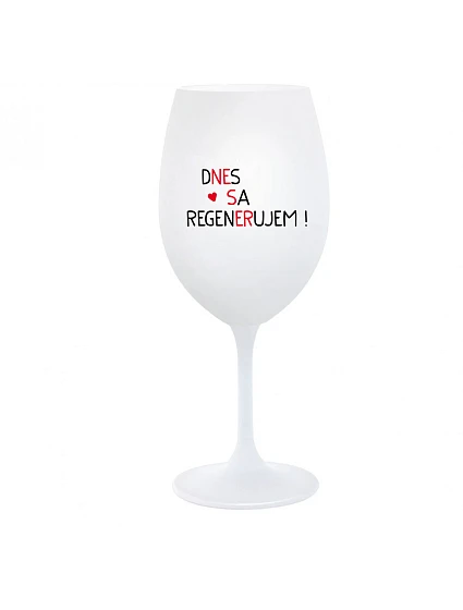 DNES REGENERUJEM! - pohár na biele víno 350 ml