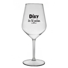 DÍKY ŽE TĚ MÁM - čirá nerozbitná sklenice na víno 470 ml DÍKY ŽE TĚ MÁM - čirá nerozbitná sklenice na víno 470 ml
