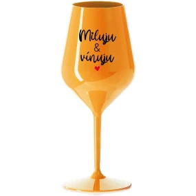 MILUJU & VÍNUJU - oranžová nerozbitná sklenice na víno 470 ml