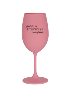 PROTOŽE BÝT EKONOMKA NENÍ PRDEL - růžová sklenice na víno 350 ml