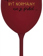 ...KEĎŽE BYŤ NORMÁLNY NIE JE PREL... - bordový pohár na víno 350 ml
