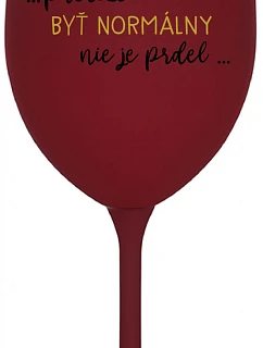 ...KEĎŽE BYŤ NORMÁLNY NIE JE PREL... - bordový pohár na víno 350 ml